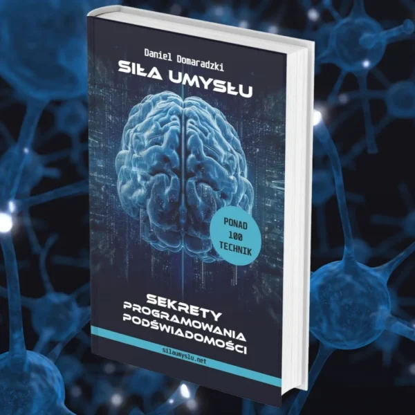 Sila Umyslu. Sekrety Programowania Podświadomości